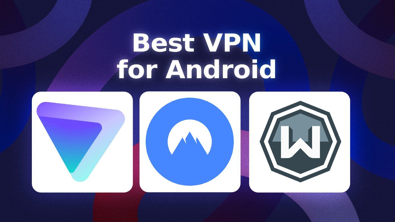 8 Best VPN Apps for Android in 2026: Tested and Ranked