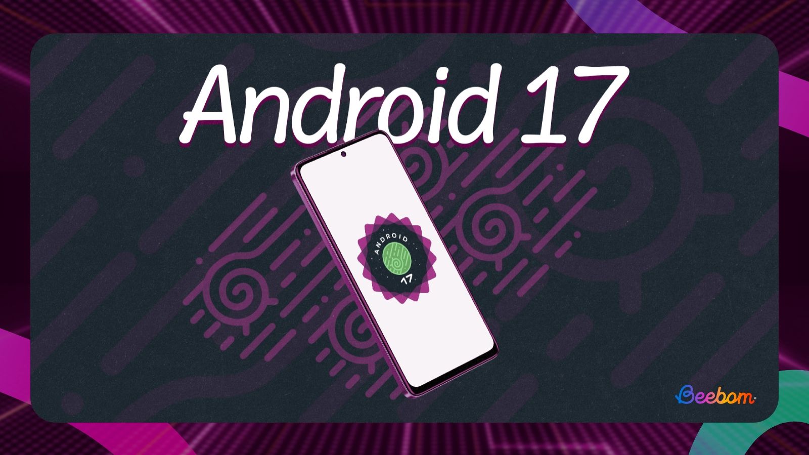 illustration featuring Android 17 logo and text on top of a phone with abstract elements