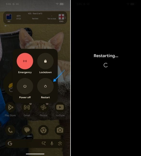 Tap on the Restart option and wait for the Android phone to shut down Tap on the Restart option and wait for the Android phone to shut down